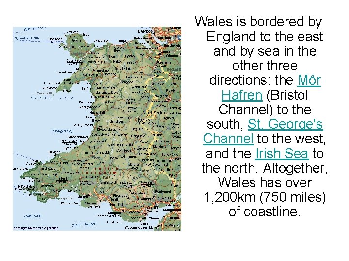 Wales is bordered by England to the east and by sea in the other