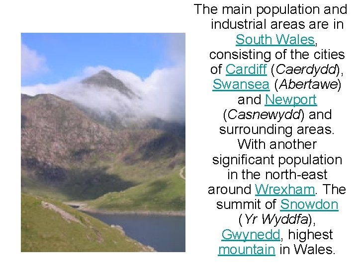 The main population and industrial areas are in South Wales, consisting of the cities