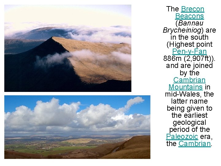 The Brecon Beacons (Bannau Brycheiniog) are in the south (Highest point Pen-y-Fan 886 m