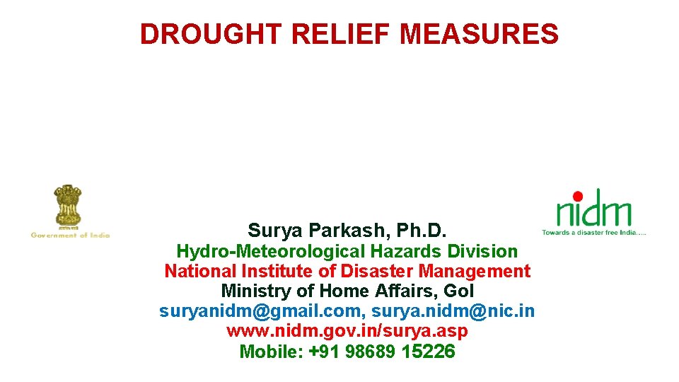 DROUGHT RELIEF MEASURES Surya Parkash, Ph. D. Hydro-Meteorological Hazards Division National Institute of Disaster