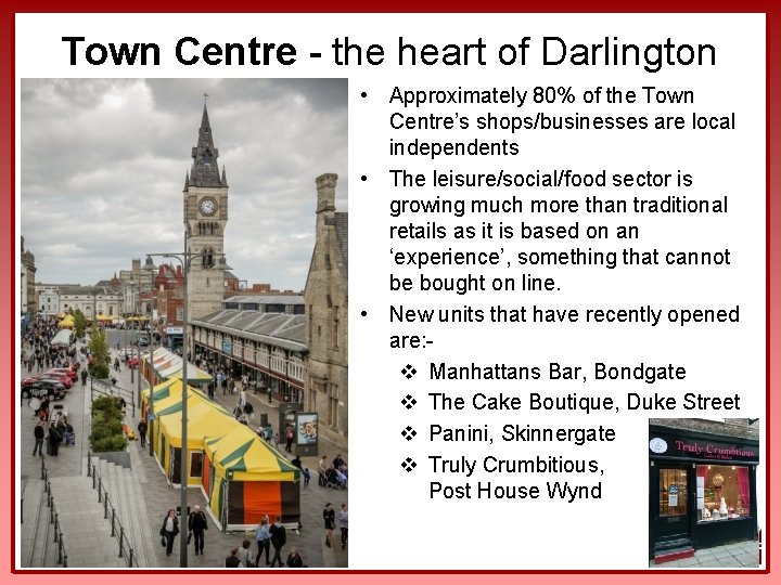 Town Centre - the heart of Darlington • Approximately 80% of the Town Centre’s
