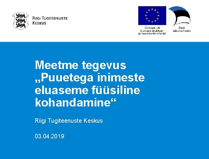 Meetme tegevus „Puuetega inimeste eluaseme füüsiline kohandamine“ Riigi Tugiteenuste Keskus 03. 04. 2019 