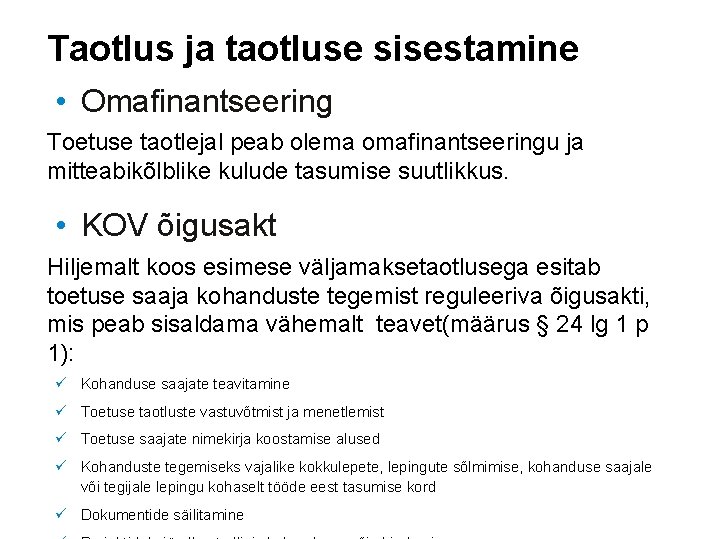 Taotlus ja taotluse sisestamine • Omafinantseering Toetuse taotlejal peab olema omafinantseeringu ja mitteabikõlblike kulude