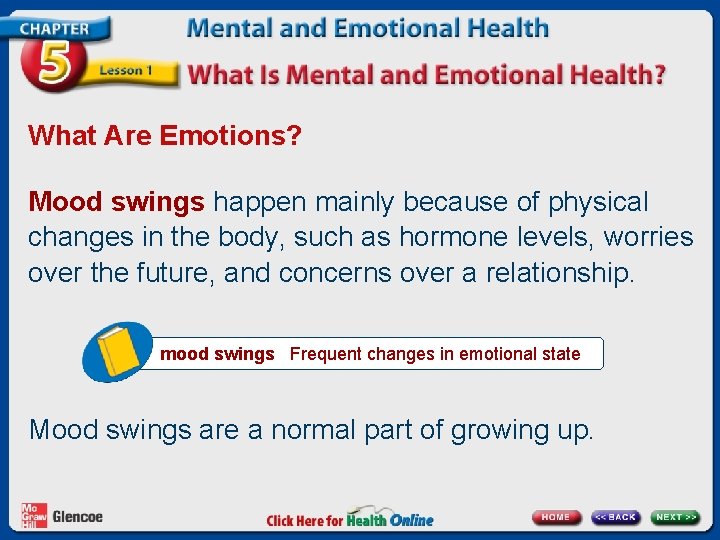 What Are Emotions? Mood swings happen mainly because of physical changes in the body,