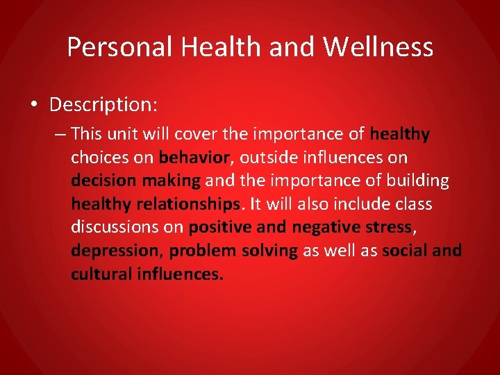 Personal Health and Wellness • Description: – This unit will cover the importance of