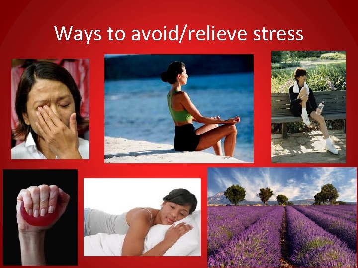 Ways to avoid/relieve stress 