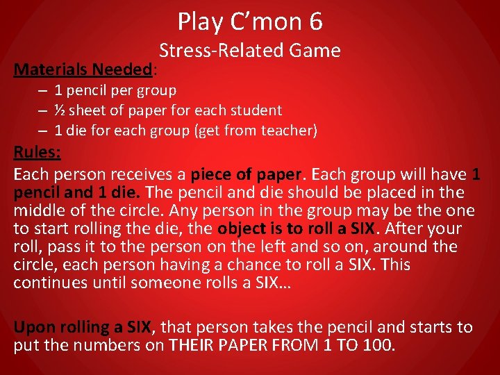 Play C’mon 6 Materials Needed: Stress-Related Game – 1 pencil per group – ½