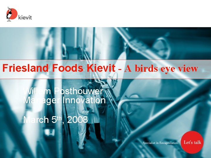 Friesland Foods Kievit - A birds eye view Willem Posthouwer Manager Innovation March 5