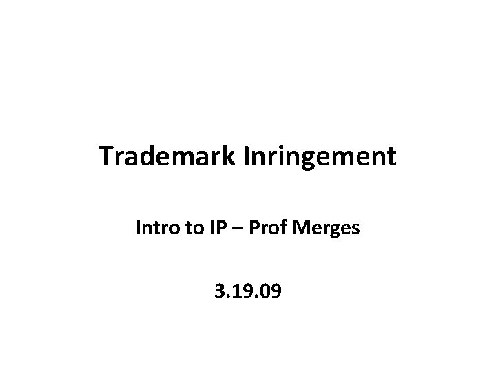 Trademark Inringement Intro to IP – Prof Merges 3. 19. 09 