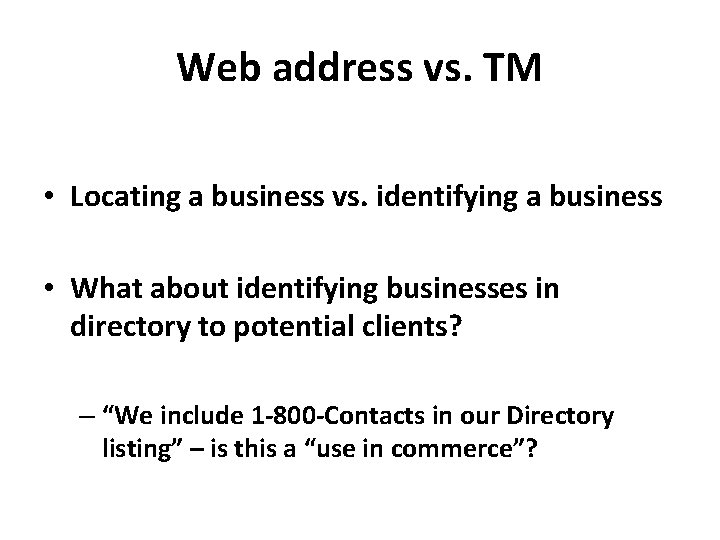Web address vs. TM • Locating a business vs. identifying a business • What