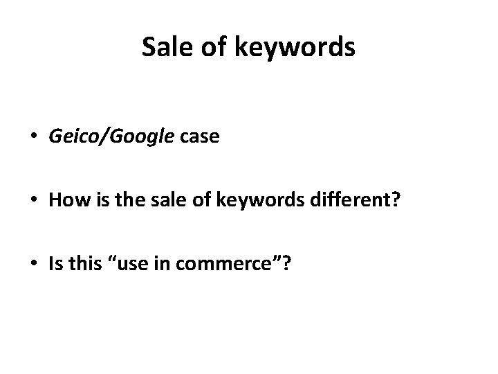 Sale of keywords • Geico/Google case • How is the sale of keywords different?