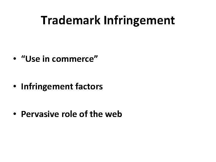 Trademark Infringement • “Use in commerce” • Infringement factors • Pervasive role of the