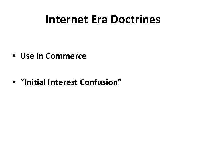 Internet Era Doctrines • Use in Commerce • “Initial Interest Confusion” 