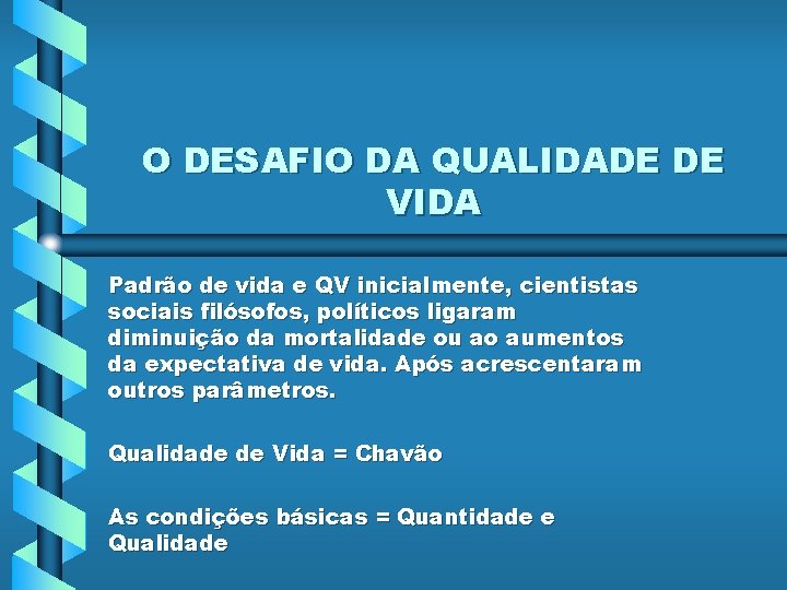 O DESAFIO DA QUALIDADE DE VIDA Padrão de vida e QV inicialmente, cientistas sociais