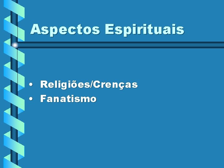 Aspectos Espirituais • Religiões/Crenças • Fanatismo 