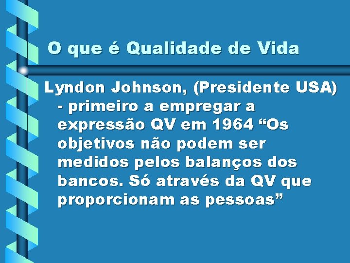 O que é Qualidade de Vida Lyndon Johnson, (Presidente USA) - primeiro a empregar