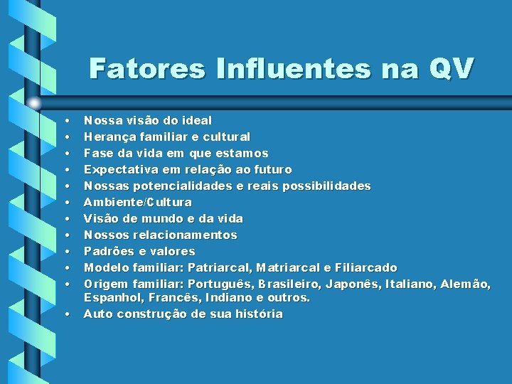 Fatores Influentes na QV • • • Nossa visão do ideal Herança familiar e