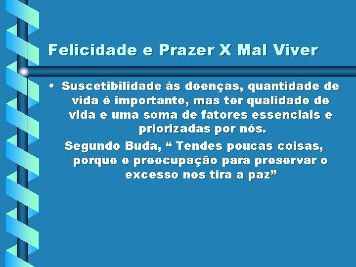 Felicidade e Prazer X Mal Viver • Suscetibilidade às doenças, quantidade de vida é