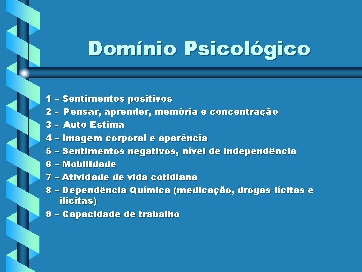 Domínio Psicológico 1 – Sentimentos positivos 2 - Pensar, aprender, memória e concentração 3