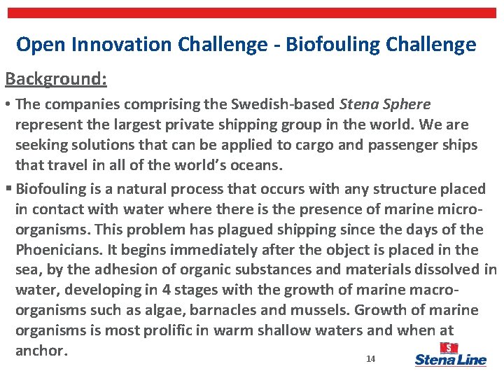 Open Innovation Challenge - Biofouling Challenge Background: • The companies comprising the Swedish-based Stena