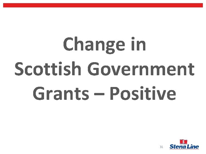Change in Scottish Government Grants – Positive 31 