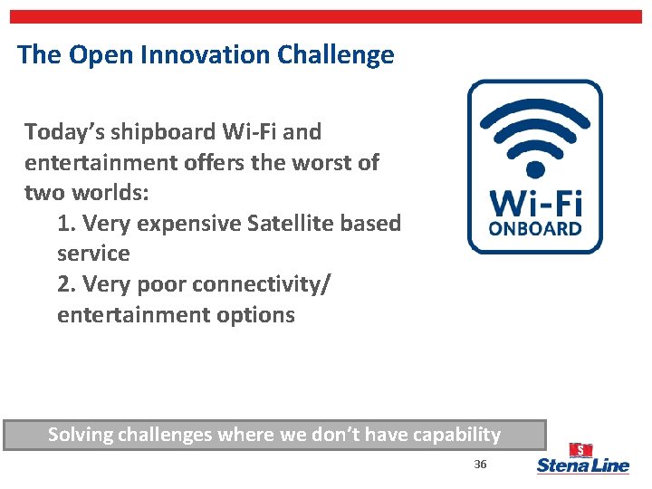 The Open Innovation Challenge Today’s shipboard Wi-Fi and entertainment offers the worst of two