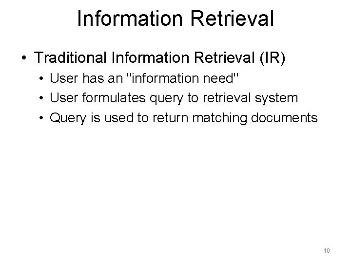 Information Retrieval • Traditional Information Retrieval (IR) • User has an "information need" •
