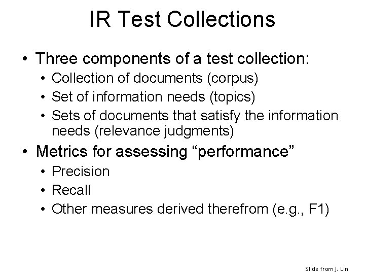 IR Test Collections • Three components of a test collection: • Collection of documents