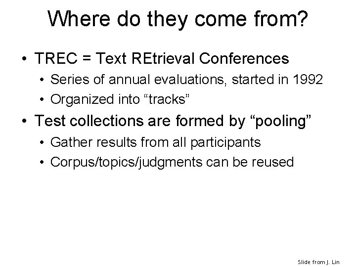 Where do they come from? • TREC = Text REtrieval Conferences • Series of