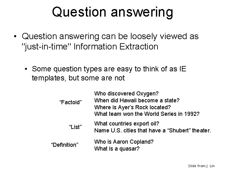 Question answering • Question answering can be loosely viewed as "just-in-time" Information Extraction •