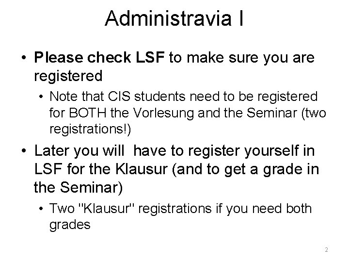 Administravia I • Please check LSF to make sure you are registered • Note