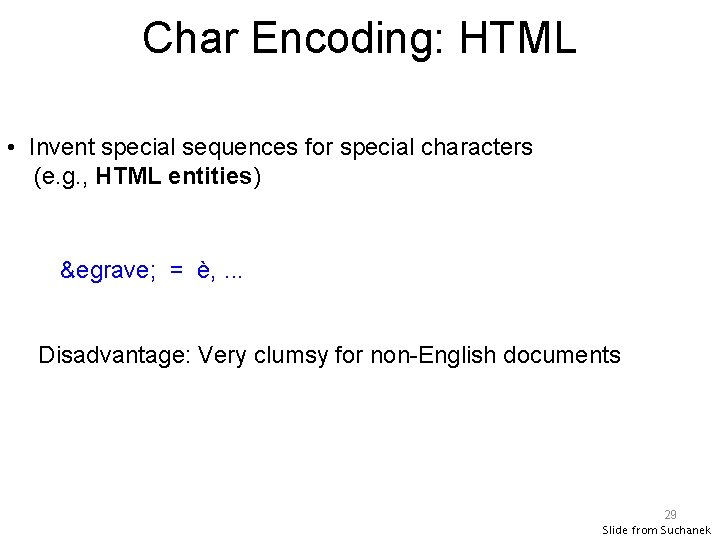 Char Encoding: HTML • Invent special sequences for special characters (e. g. , HTML
