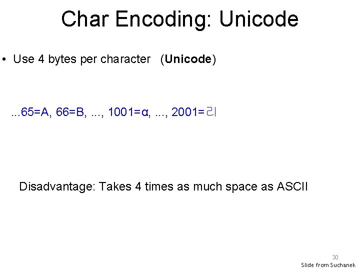 Char Encoding: Unicode • Use 4 bytes per character (Unicode) . . . 65=A,