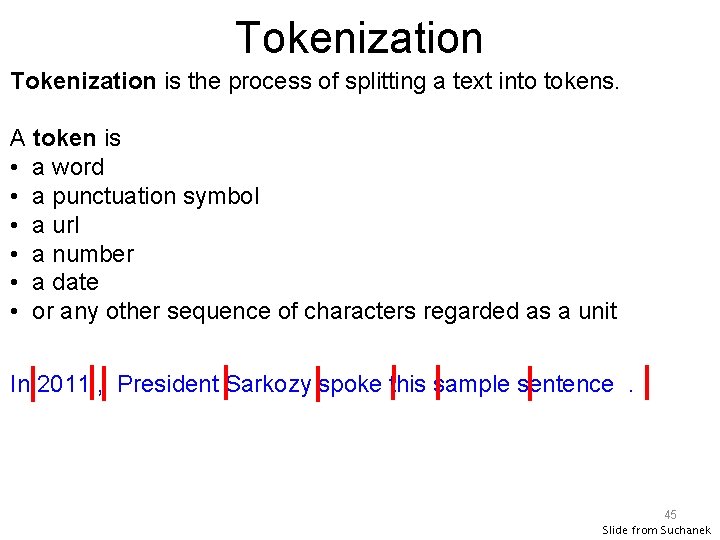 Tokenization is the process of splitting a text into tokens. A token is •