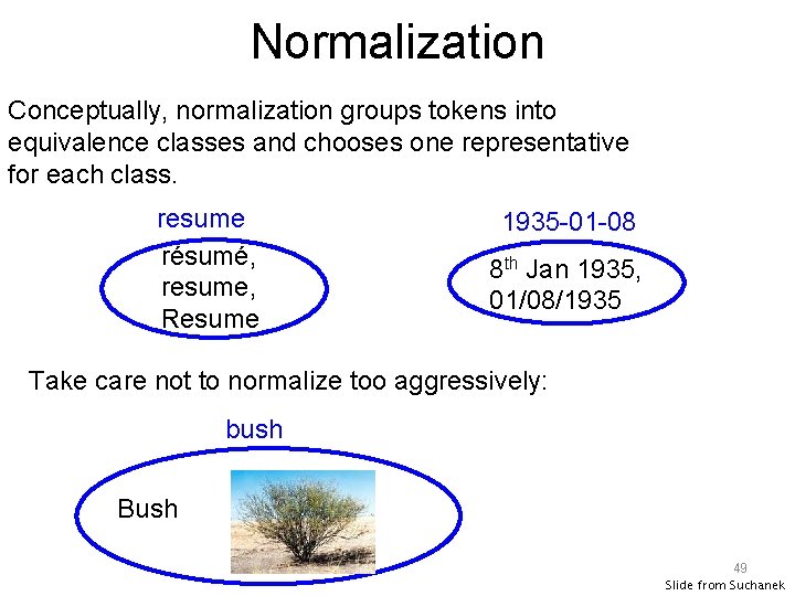 Normalization Conceptually, normalization groups tokens into equivalence classes and chooses one representative for each