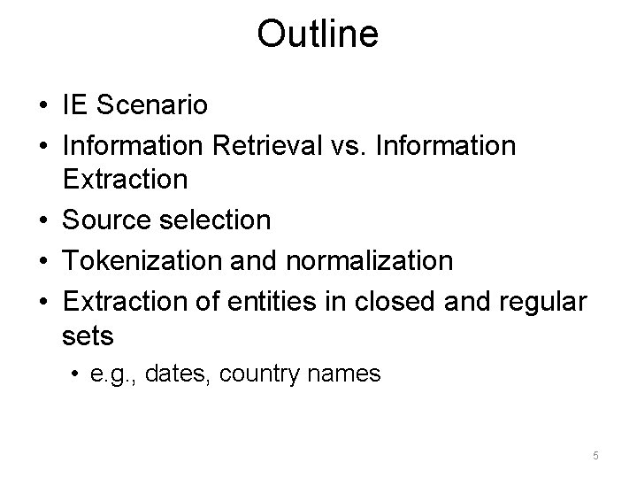 Outline • IE Scenario • Information Retrieval vs. Information Extraction • Source selection •