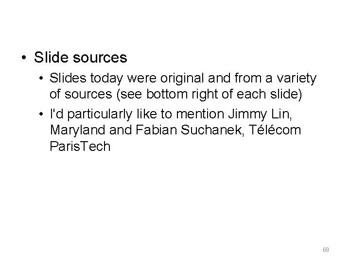  • Slide sources • Slides today were original and from a variety of