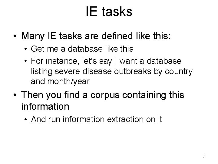 IE tasks • Many IE tasks are defined like this: • Get me a