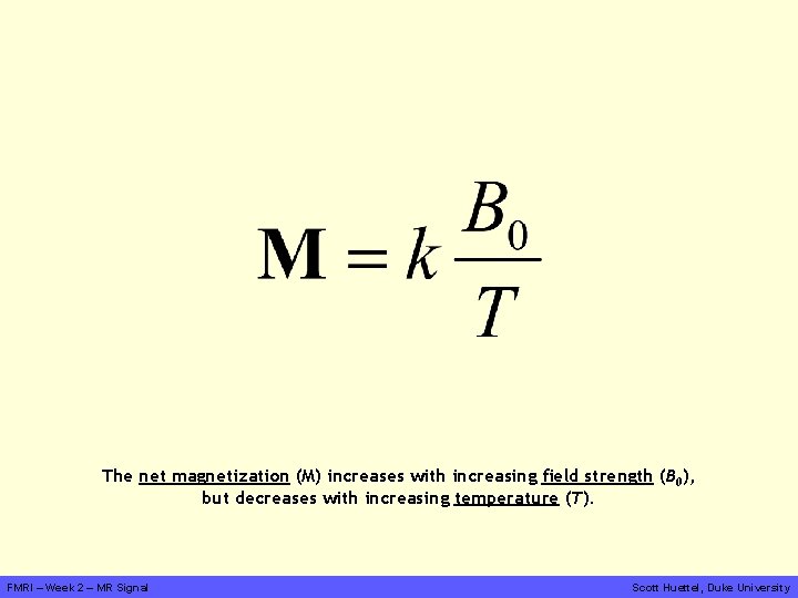 The net magnetization (M) increases with increasing field strength (B 0), but decreases with