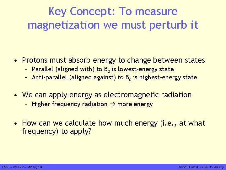Key Concept: To measure magnetization we must perturb it • Protons must absorb energy