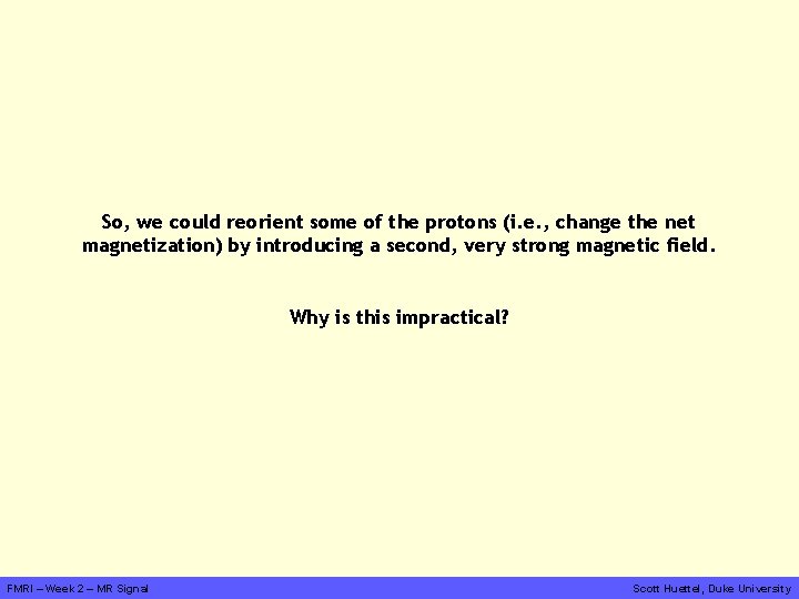 So, we could reorient some of the protons (i. e. , change the net