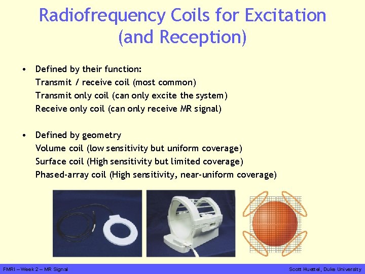 Radiofrequency Coils for Excitation (and Reception) • Defined by their function: Transmit / receive