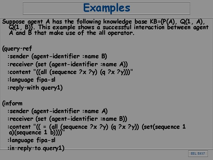 Examples Suppose agent A has the following knowledge base KB={P(A), Q(1, B)}. This example