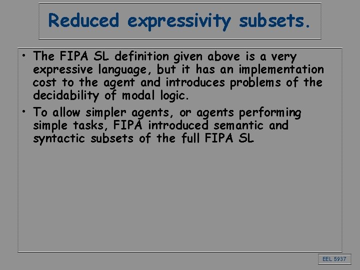 Reduced expressivity subsets. • The FIPA SL definition given above is a very expressive