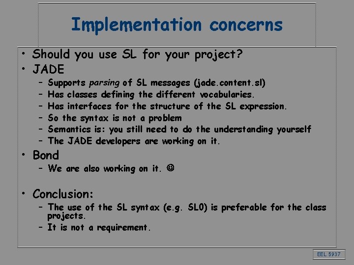 Implementation concerns • Should you use SL for your project? • JADE – –