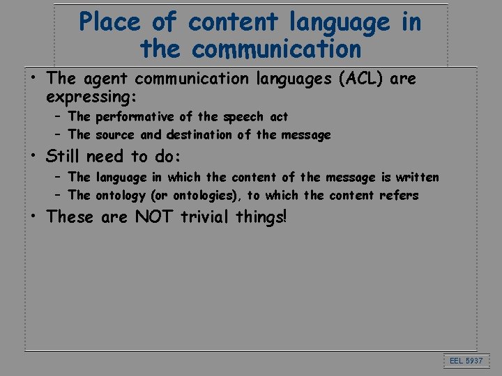 Place of content language in the communication • The agent communication languages (ACL) are