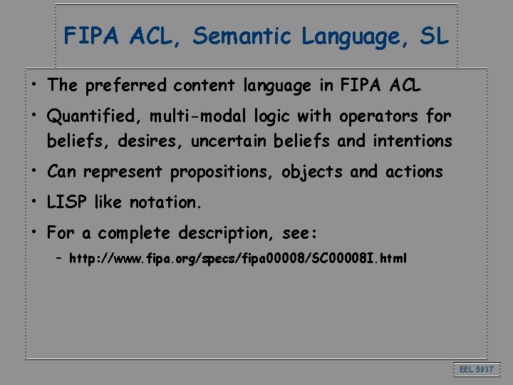 FIPA ACL, Semantic Language, SL • The preferred content language in FIPA ACL •