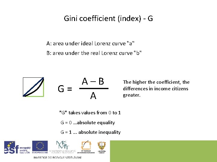 Gini coefficient (index) - G A: area under ideal Lorenz curve "a" B: area
