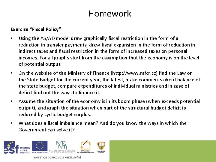 Homework Exercise “Fiscal Policy” • Using the AS/AD model draw graphically fiscal restriction in