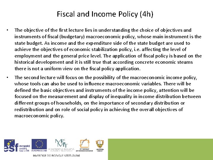 Fiscal and Income Policy (4 h) • The objective of the first lecture lies